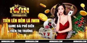 tien-len-dem-la-iwin-game-bai-pho-bien-tren-thi-truong