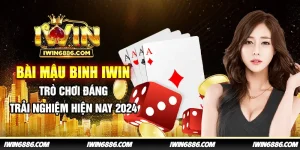 bai-mau-binh-iwin-tro-choi-dang-trai-nghiem-hien-nay-2024