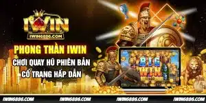 phong-than-iwin-choi-quay-hu-phien-ban-co-trang-hap-dan