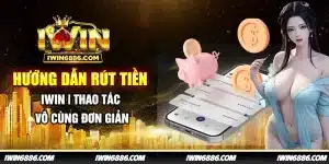 huong-dan-rut-tien-iwin-thao-tac-vo-cung-don-gian